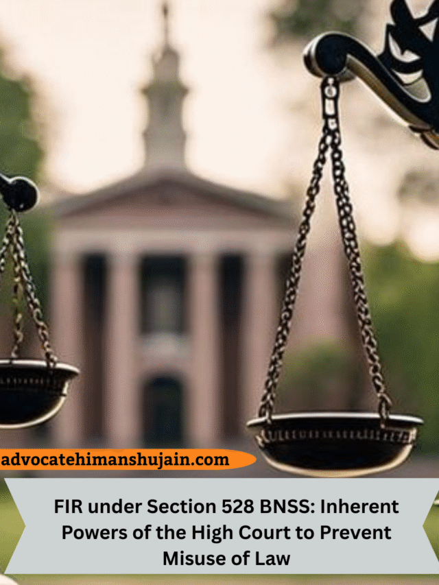Quashing the FIR under Section 528 BNSS: Inherent Powers of the High Court to Prevent Misuse of Law